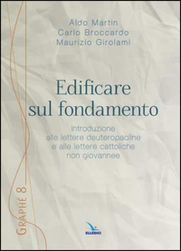 Edificare sul fondamento - Aldo Martin - Maurizio Girolami - Carlo Broccardo