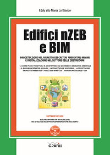 Edifici nZEB e BIM. Progettazione nel rispetto dei criteri ambientali minimi e digitalizzazione nel settore delle costruzioni. Con software - Eddy Vito Maria Lo Bianco