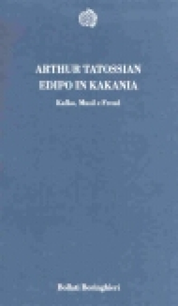 Edipo in Kakania. Kafka, Musil e Freud - Arthur Tatossian