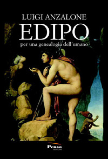 Edipo. Per una genealogia dell'umano - Luigi Anzalone