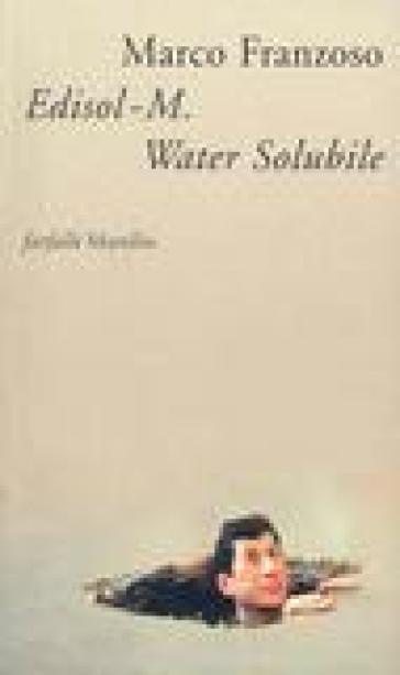 Edisol-M. Water Solubile, detective, patriota e poeta - Marco Franzoso