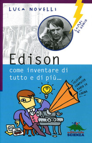 Edison, come inventare di tutto e di più - Luca Novelli