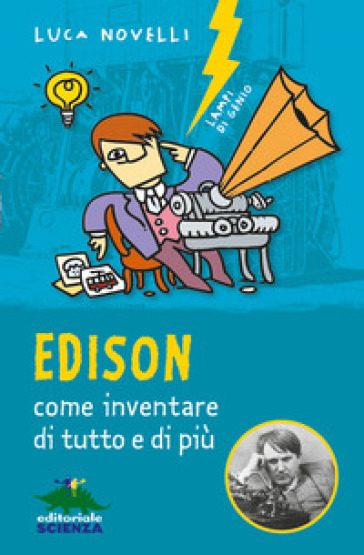 Edison, come inventare di tutto e di più. Nuova ediz. - Luca Novelli