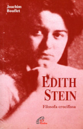 Edith Stein. Filosofa crocifissa