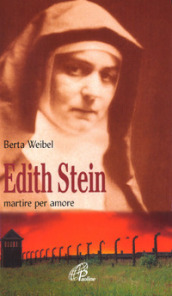 Edith Stein. Martire per amore