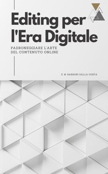 Editing per l'Era Digitale: Padroneggiare l'Arte del Contenuto Online - Emanuele M. Barboni Dalla Costa