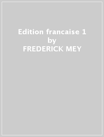 Edition francaise 1 - FREDERICK MEY