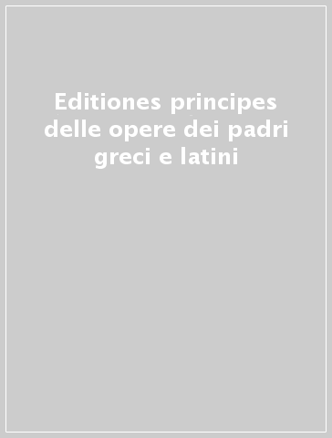 Editiones principes delle opere dei padri greci e latini