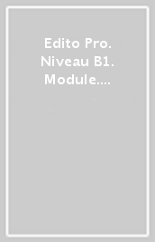 Edito Pro. Niveau B1. Module. Vendre ses produits et services. Per le Scuole superiori