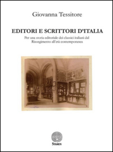 Editori e scrittori d'Italia. Per una storia editoriale dei classici italiani dal Risorgim...