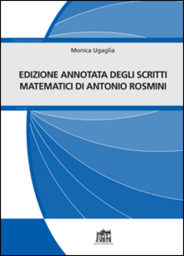 Edizione annotata scritti matematici di Antonio Rosmini - Monica Ugaglia