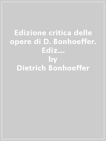 Edizione critica delle opere di D. Bonhoeffer. Ediz. critica. 3: Creazione e caduta. Interpretazione teologica di Gn. 1-3 - Dietrich Bonhoeffer