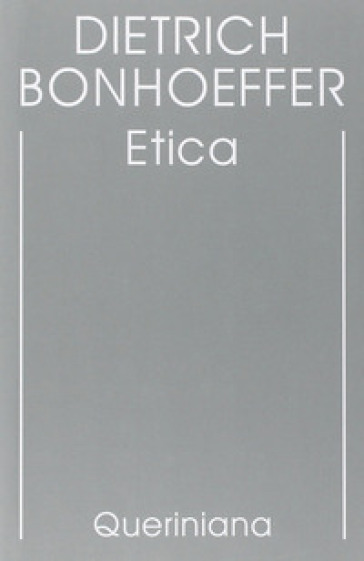 Edizione critica delle opere di D. Bonhoeffer. Ediz. critica. 6: Etica - Dietrich Bonhoeffer