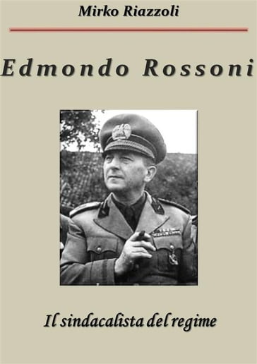 Edmondo Rossoni Il sindacalista del regime - Mirko Riazzoli