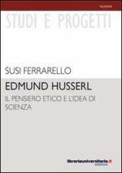 Edmund Husserl. Il pensiero etico e l idea di scienza