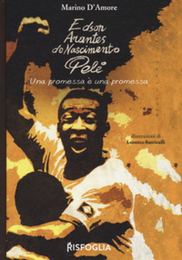 Edson Arantes do Nascimento Pelé. Una promessa è una promessa - Marino D