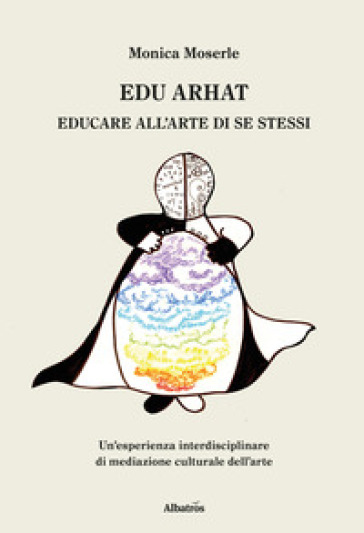 Edu arhat. Educare all'arte di se stessi - Monica Moserle