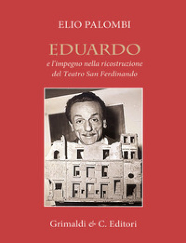 Eduardo e l'impegno nella ricostruzione del Teatro San Ferdinando - Elio Palombi