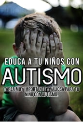 Educa a tu niños con autismo Tarea muy importante y valiosa para tu niño con autismo.