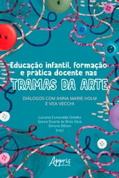 Educação Infantil, Formação e Prática Docente nas Tramas da Arte: Diálogos com Anna Marie Holm e Vea Vecchi