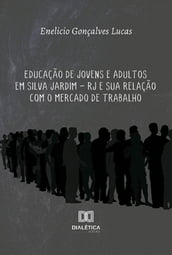 Educação de Jovens e Adultos em Silva Jardim  RJ e sua relação com o mercado de trabalho