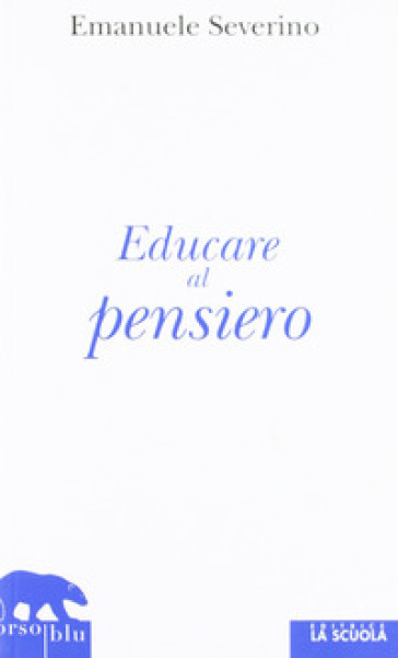 Educare al pensiero - Emanuele Severino | 