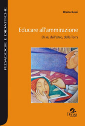 Educare all ammirazione. Di sé, dell altro, della Terra