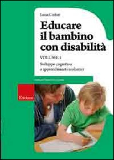 Educare il bambino con disabilità. 1: Sviluppo cognitivo e apprendimenti scolastici - Luisa Coduri