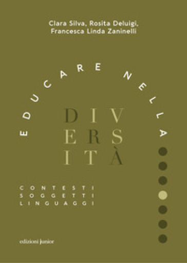 Educare nella diversità. Contesti, soggetti, linguaggi - Francesca Linda Zaninelli - Clara Silva - Rosita Deluigi