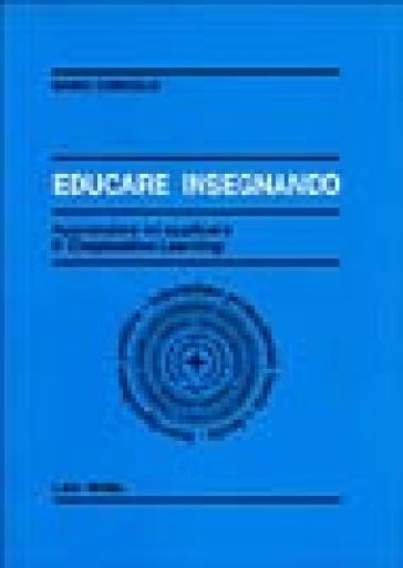 Educare insegnando. Apprendere ad applicare il cooperative learning - Mario Comoglio