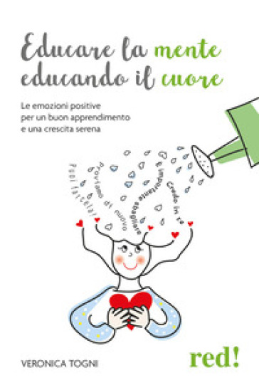 Educare la mente educando il cuore. Le emozioni positive per un buon apprendimento e una crescita serena - Veronica Togni