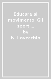 Educare al movimento. Gli sport. Per le Scuole superiori. Con ebook. Con espansione online