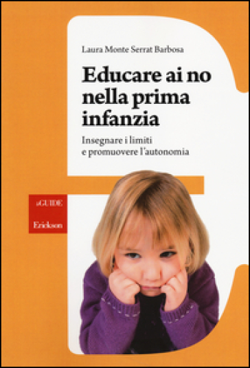 Educare ai no nella prima infanzia. Insegnare i limiti e promuovere l'autonomia - Laura Monte Serrat Barbosa