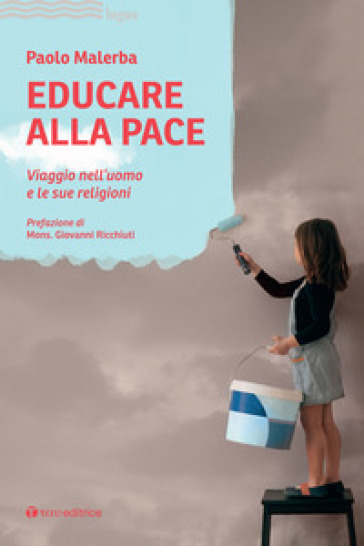 Educare alla pace. Viaggio nell'uomo e le sue religioni - Paolo Malerba