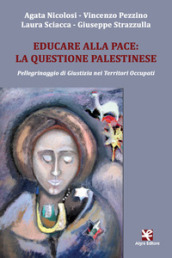 Educare alla pace: la questione palestinese. Pellegrinaggio di giustizia nei territori occupati