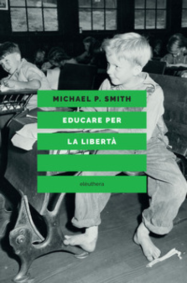 Educare per la libertà - Michael P. Smith