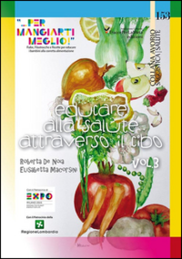 Educare alla salute attraverso il cibo «... per mangiarti meglio!». Fiabe, Filastrocche e Ricette per educare i bambini alla corretta alimentazione. 3.