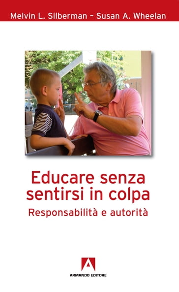 Educare senza sentirsi in colpa - Melvin L. Silberman - Susan A. Whelan