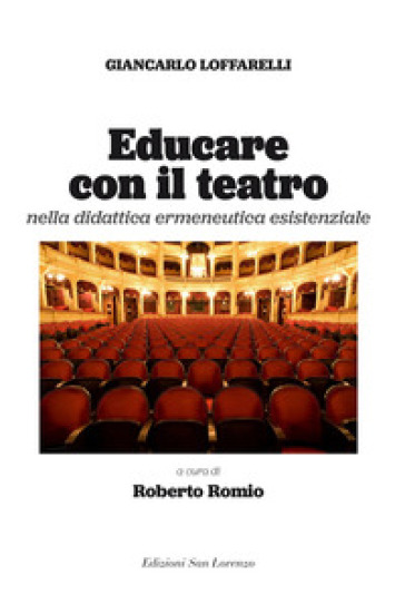 Educare con il teatro. Strumenti di didattica ermeneutica esistenziale - Giancarlo Loffarelli