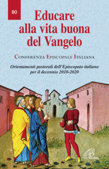 Educare alla vita buona del Vangelo. Orientamenti pastorali dell'episcopato italiano per il decennio 2010-2020