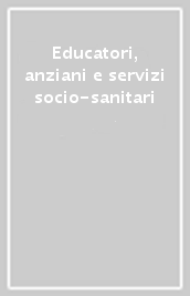 Educatori, anziani e servizi socio-sanitari