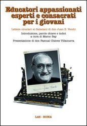 Educatori appassionati esperti e consacrati per i giovani. Lettere circolari ai salesiani di don Juan E. Vecchi. Con CD-ROM