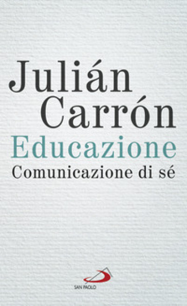 Educazione. Comunicazione di sé - Julian Carron