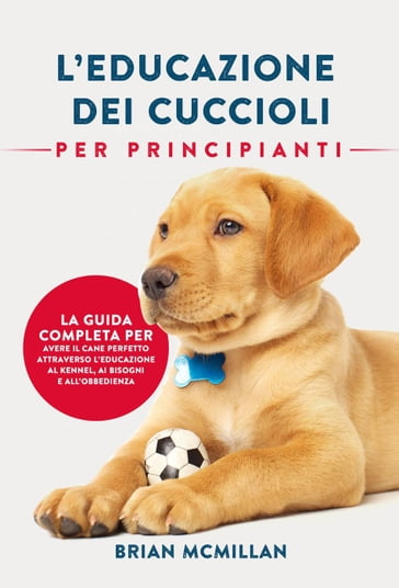 Educazione Dei Cuccioli Per Principianti - Brian McMillan