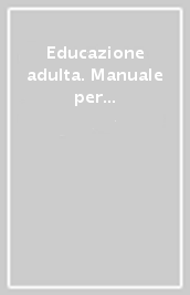 Educazione adulta. Manuale per una formazione permanente