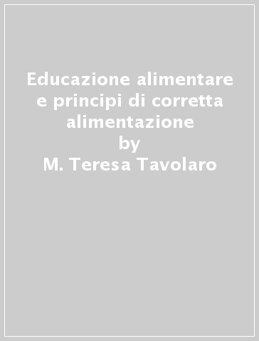 Educazione alimentare e principi di corretta alimentazione - M. Teresa Tavolaro