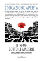 Educazione aperta. Rivista di pedagogia critica (2020). 8: Il seme sotto le macerie. Educazione e conflitti armati