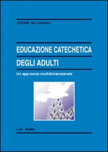 Educazione catechetica degli adulti. Un approccio multidimensionale - Jerome Vallabaraj