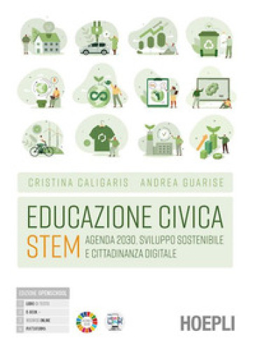 Educazione civica Stem. Agenda 2030, sviluppo sostenibile e cittadinanza digitale. Per le Scuole superiori. Con e-book. Con espansione online - Cristina Caligaris - Andrea Guarise