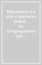 Educazione tra crisi e speranza. Global Compact on Education. Linee guida